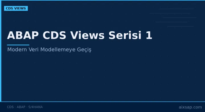 ABAP CDS Views Serisi 1: Modern Veri Modellemeye Geçiş