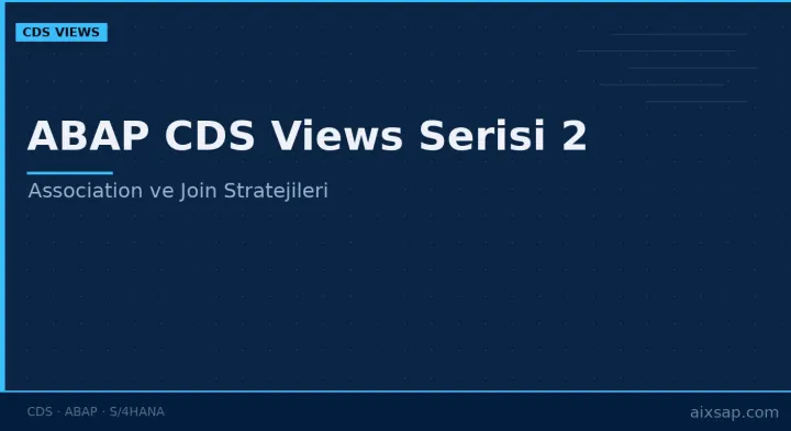 ABAP CDS Views Serisi 2: Association ve Join Stratejileri