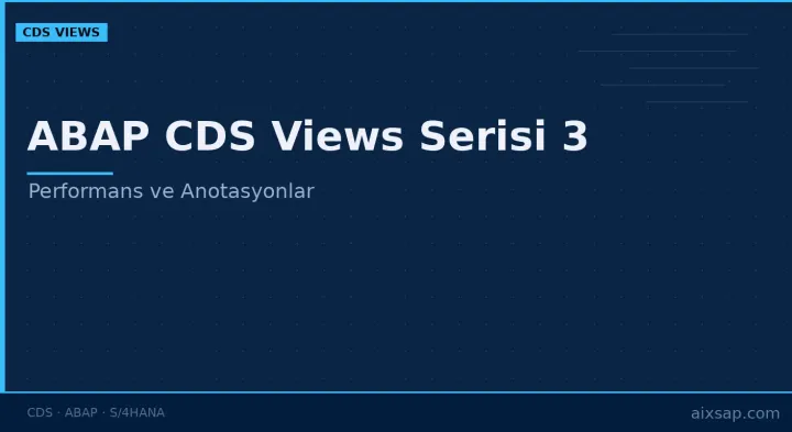 ABAP CDS Views Serisi 3: Performans ve Anotasyonlar